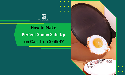 The Perfect Sunny Side Up on Cast Iron Skillet - The Indus Valley