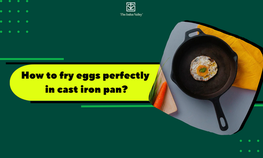 Cooking Eggs in a Cast Iron Pan: A healthy shift! - The Indus Valley