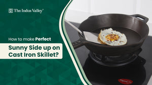 The Perfect Sunny Side Up on Cast Iron Skillet - The Indus Valley