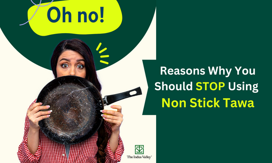 Reasons Why You Should Stop Using Non Stick Tawa