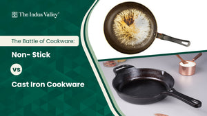 THE BATTLE OF COOKWARE : CAST IRON vs NON-STICK - The Indus Valley