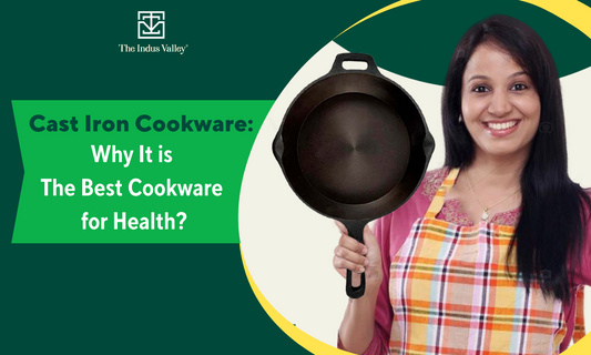 Cast Iron Cookware: The Change For Better Health - The Indus Valley