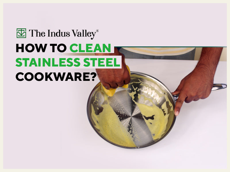 How to Clean Stainless Steel Cookware? – The Indus Valley
