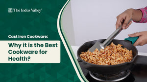 Cast Iron Cookware: The Change For Better Health - The Indus Valley